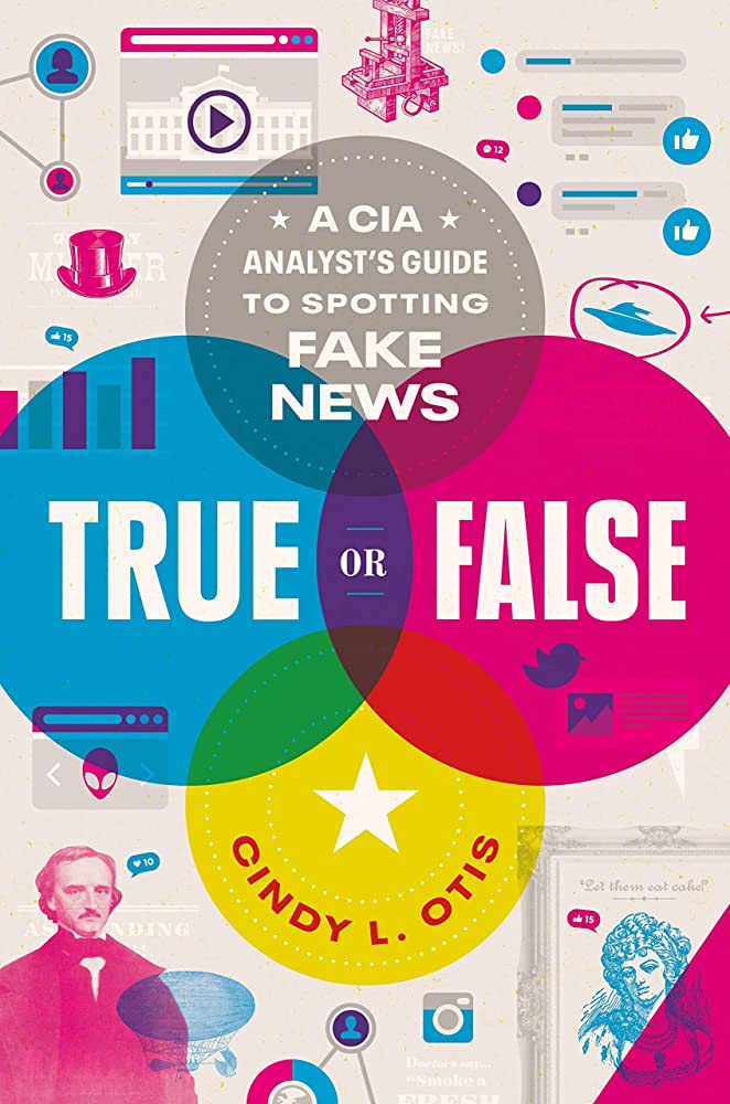 Book Cover True or False: A CIA Analyst’s Guide to Spotting Fake News & At the Speed of Lies by Cindy Otis