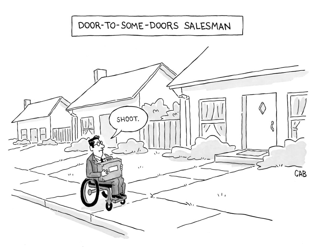 simple illustration of wheelchair user in suit with a suitcase on his lap. He is looking at stairs leading up to a house and saying "Shoot." Caption reads: Door-to-Some-Doors Salesman